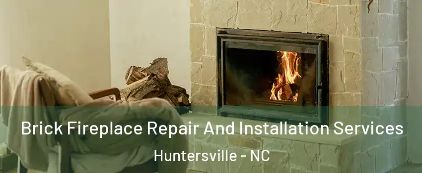  Brick Fireplace Repair And Installation Services Huntersville - NC