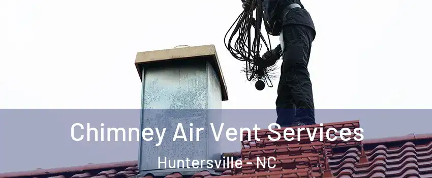  Chimney Air Vent Services Huntersville - NC