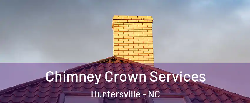 Chimney Crown Services Huntersville - NC