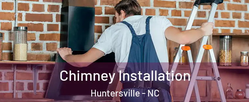  Chimney Installation Huntersville - NC