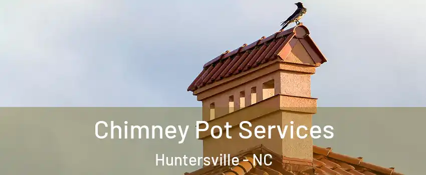  Chimney Pot Services Huntersville - NC