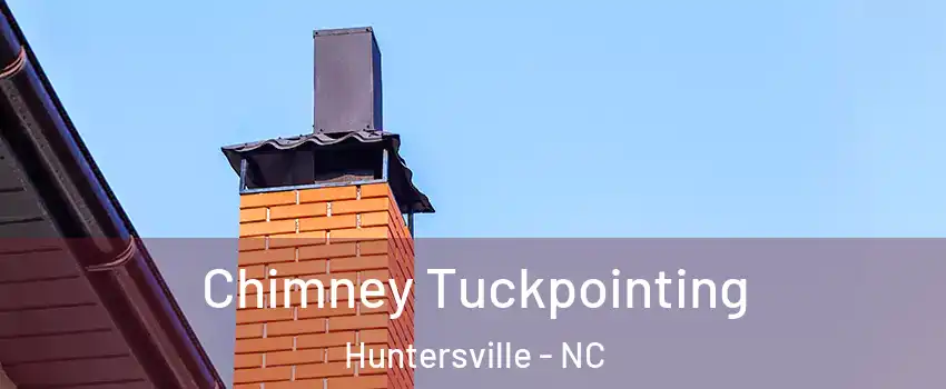  Chimney Tuckpointing Huntersville - NC