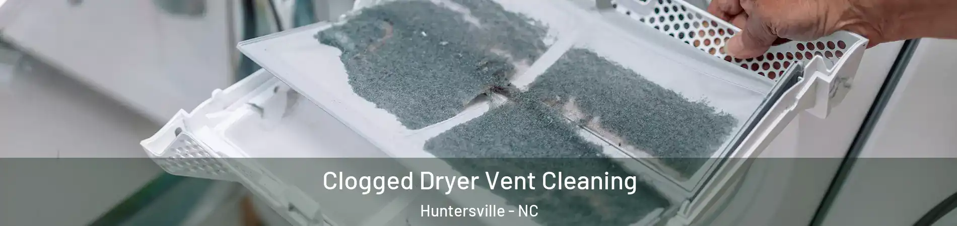  Clogged Dryer Vent Cleaning Huntersville - NC