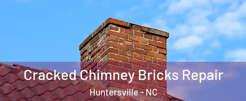  Cracked Chimney Bricks Repair Huntersville - NC
