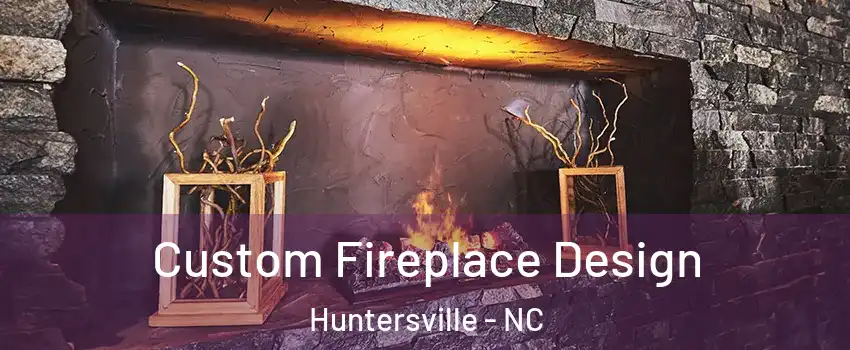  Custom Fireplace Design Huntersville - NC