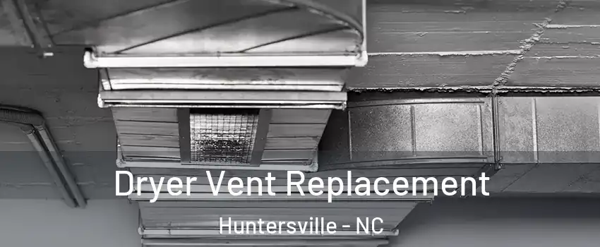  Dryer Vent Replacement Huntersville - NC