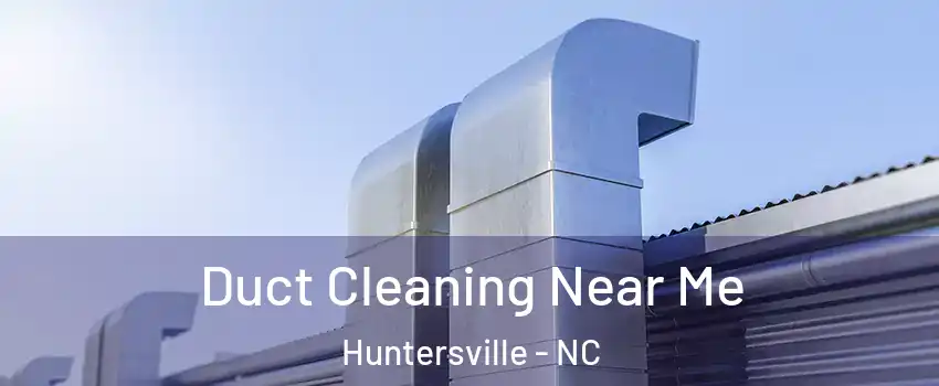  Duct Cleaning Near Me Huntersville - NC