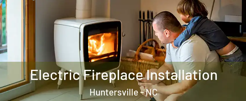  Electric Fireplace Installation Huntersville - NC