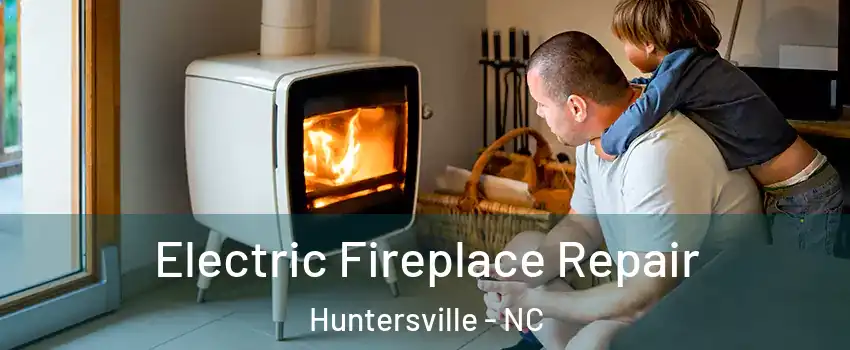  Electric Fireplace Repair Huntersville - NC