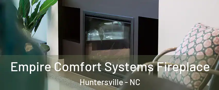  Empire Comfort Systems Fireplace Huntersville - NC