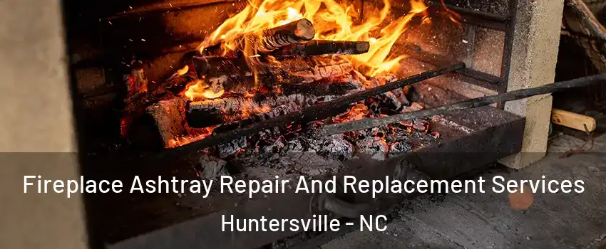  Fireplace Ashtray Repair And Replacement Services Huntersville - NC