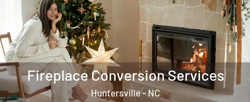  Fireplace Conversion Services Huntersville - NC