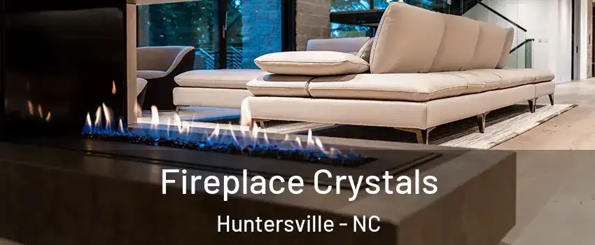  Fireplace Crystals Huntersville - NC