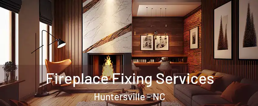  Fireplace Fixing Services Huntersville - NC