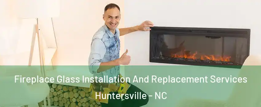  Fireplace Glass Installation And Replacement Services Huntersville - NC