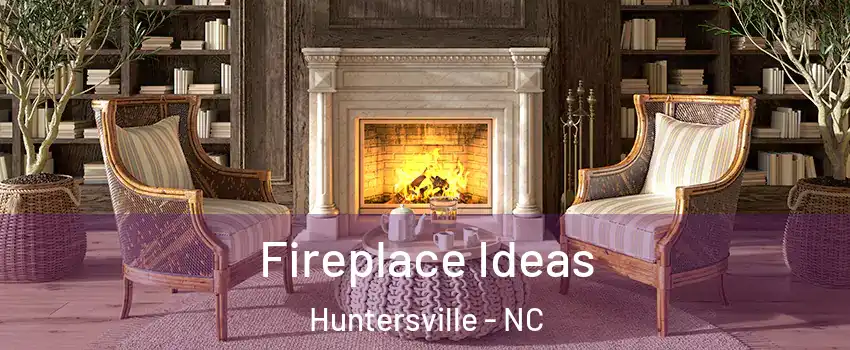  Fireplace Ideas Huntersville - NC
