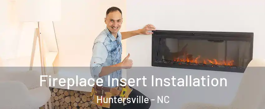 Fireplace Insert Installation Huntersville - NC