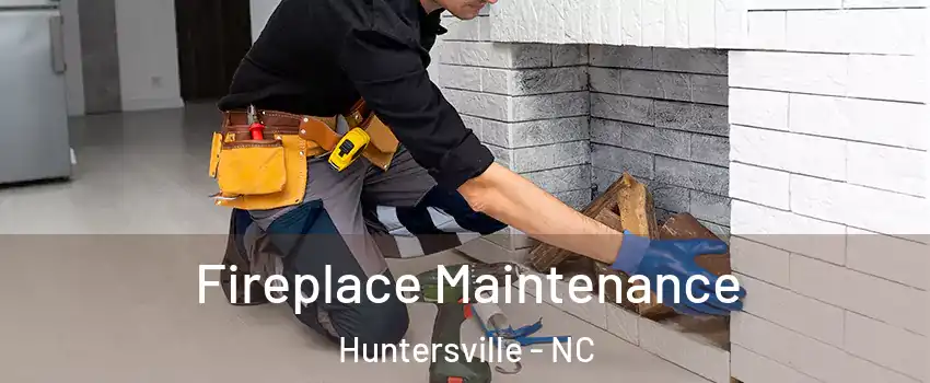  Fireplace Maintenance Huntersville - NC
