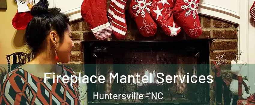 Fireplace Mantel Services Huntersville - NC