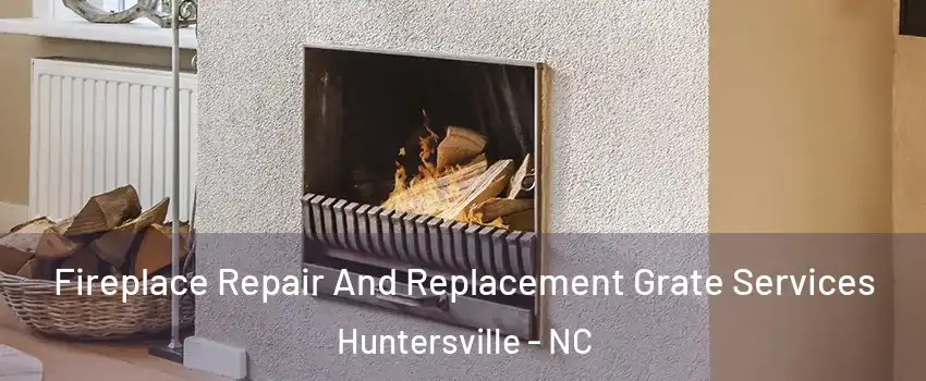  Fireplace Repair And Replacement Grate Services Huntersville - NC
