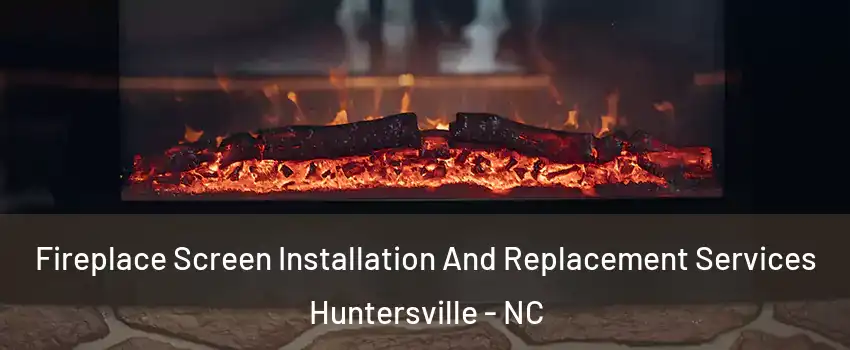  Fireplace Screen Installation And Replacement Services Huntersville - NC