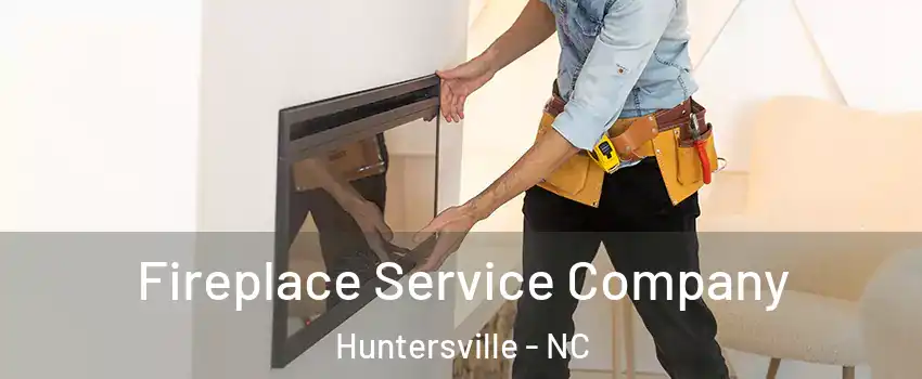  Fireplace Service Company Huntersville - NC