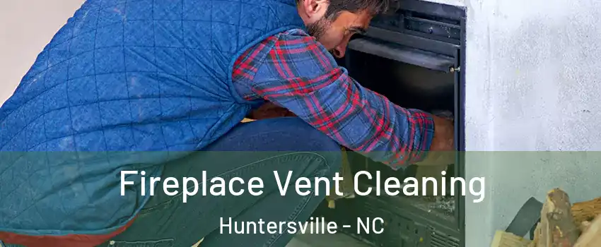  Fireplace Vent Cleaning Huntersville - NC