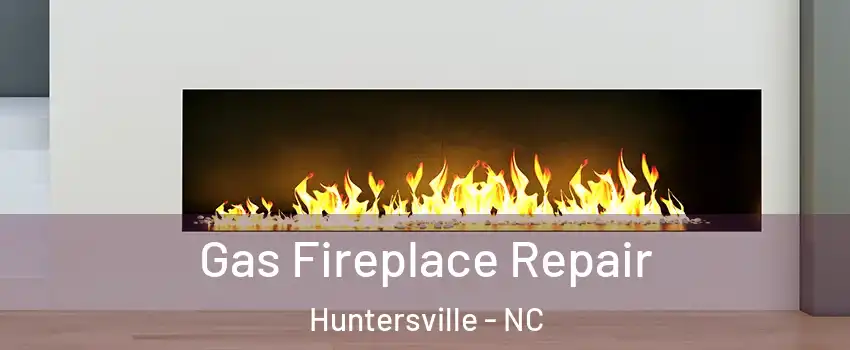  Gas Fireplace Repair Huntersville - NC