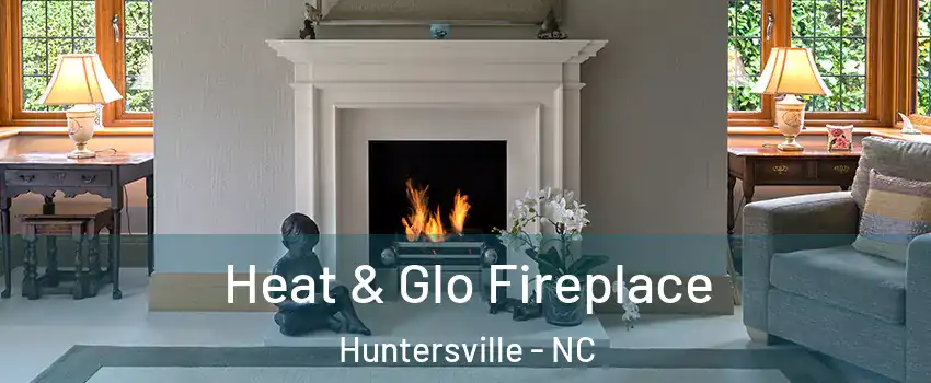  Heat & Glo Fireplace Huntersville - NC