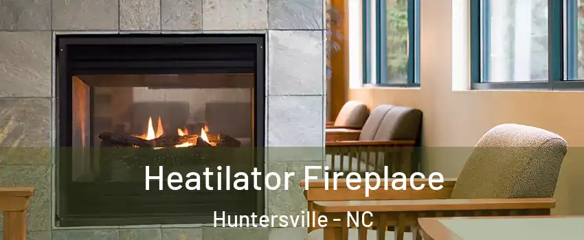  Heatilator Fireplace Huntersville - NC