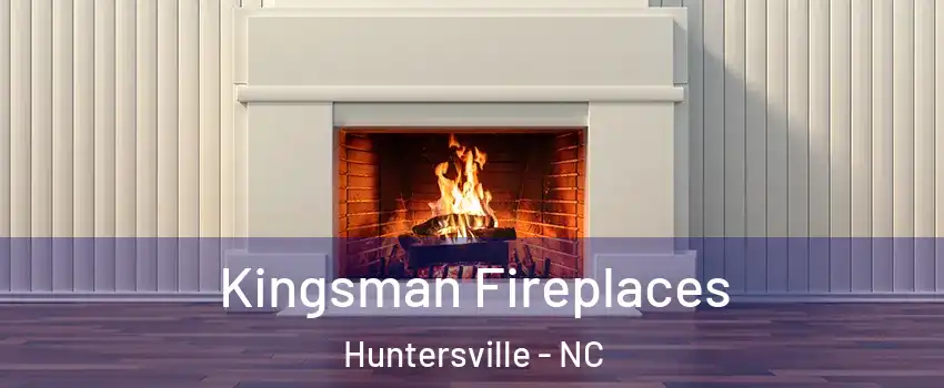  Kingsman Fireplaces Huntersville - NC