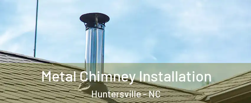 Metal Chimney Installation Huntersville - NC