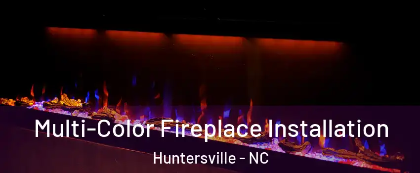  Multi-Color Fireplace Installation Huntersville - NC