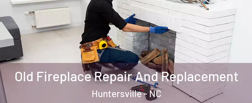  Old Fireplace Repair And Replacement Huntersville - NC