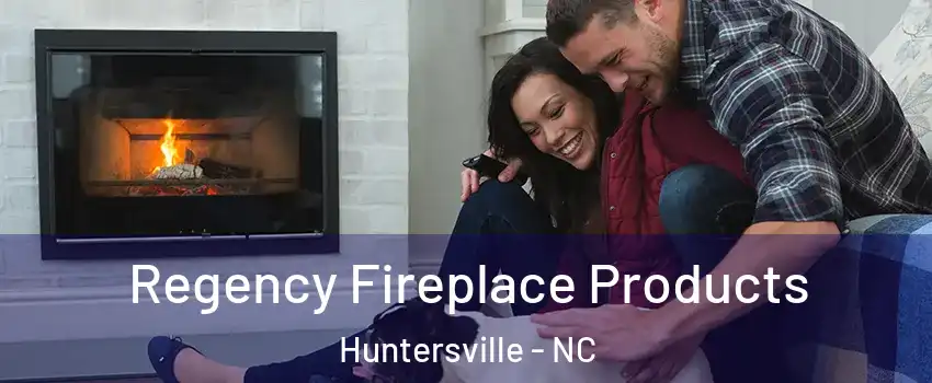  Regency Fireplace Products Huntersville - NC