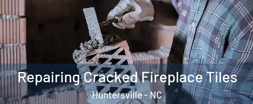 Repairing Cracked Fireplace Tiles Huntersville - NC