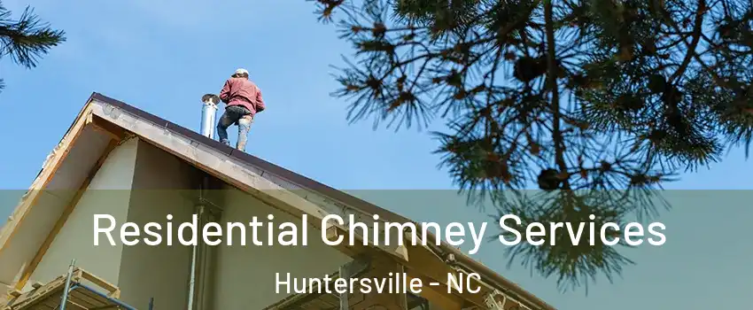  Residential Chimney Services Huntersville - NC