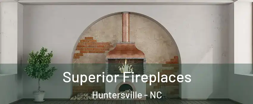  Superior Fireplaces Huntersville - NC