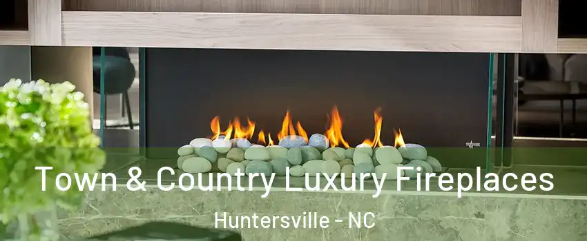  Town & Country Luxury Fireplaces Huntersville - NC