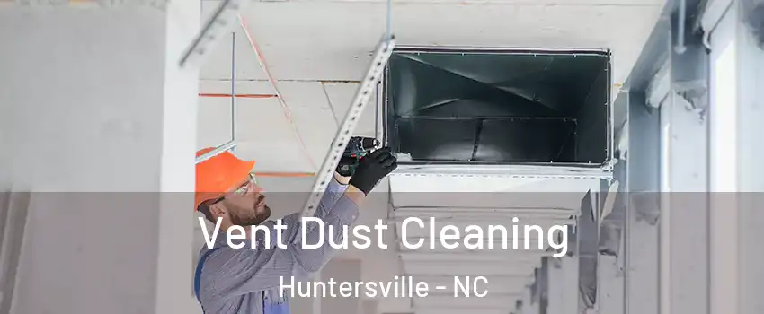  Vent Dust Cleaning Huntersville - NC