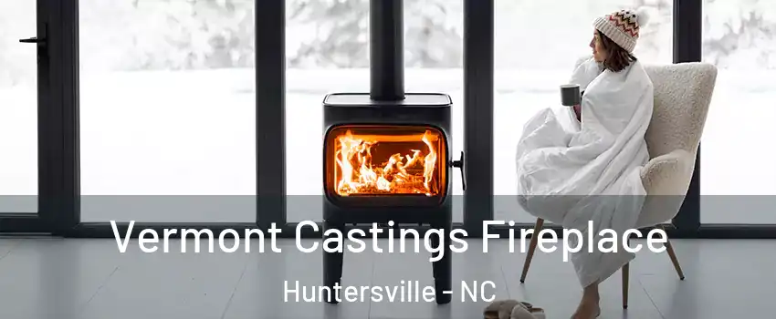  Vermont Castings Fireplace Huntersville - NC
