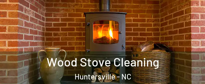  Wood Stove Cleaning Huntersville - NC