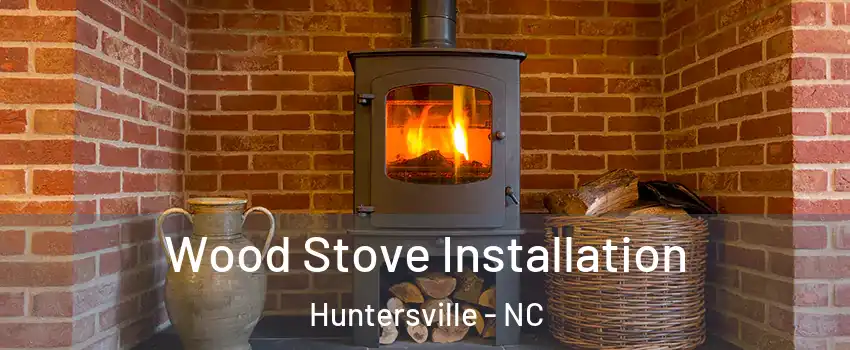  Wood Stove Installation Huntersville - NC